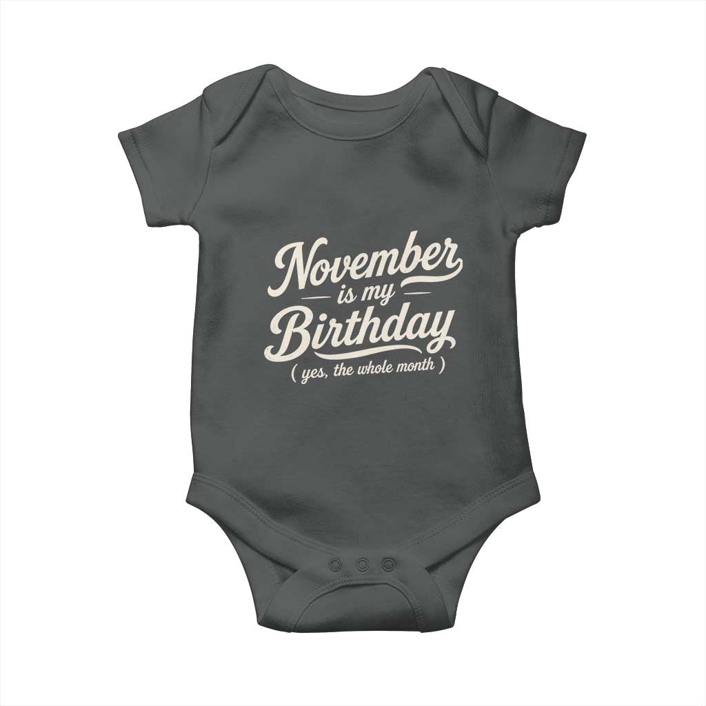 November Is My Birthday Yes The Whole Month Baby Onesie Funny November Bday Month Gifts TS11 Dark Heather Print Your Wear