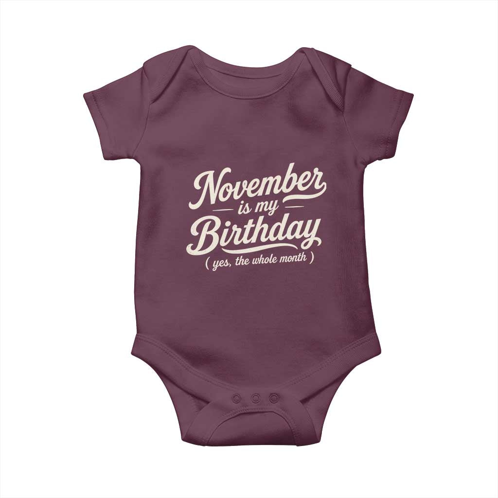 November Is My Birthday Yes The Whole Month Baby Onesie Funny November Bday Month Gifts TS11 Maroon Print Your Wear