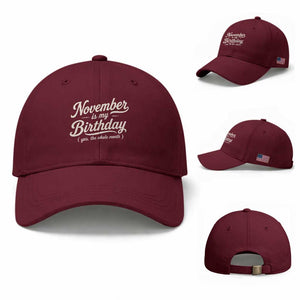 November Is My Birthday Yes The Whole Month Baseball Cap Funny November Bday Month Gifts TS11 Baseball Cap Universal Fit Maroon Print Your Wear