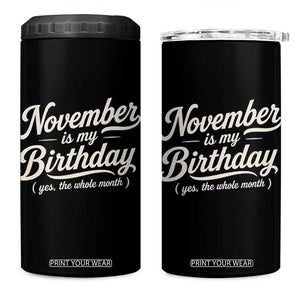 November Is My Birthday Yes The Whole Month 4 in 1 Can Cooler Tumbler Funny November Bday Month Gifts TS11 One Size: 16 oz Black Print Your Wear