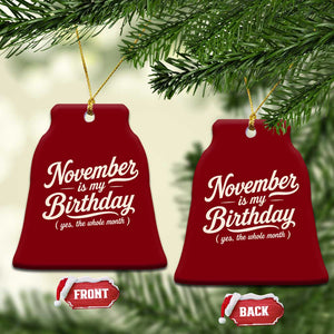 November Is My Birthday Yes The Whole Month Ceramic Ornament Funny November Bday Month Gifts TS11 Print Your Wear