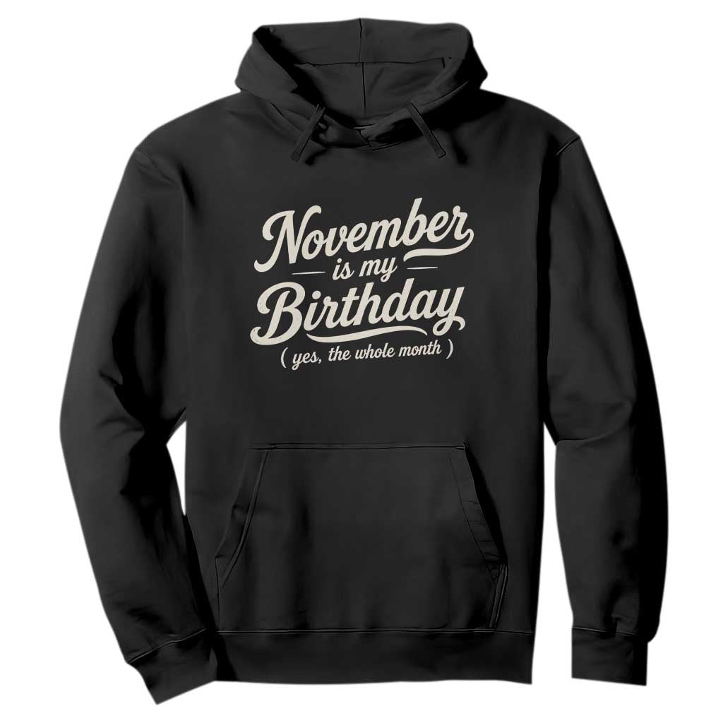 November Is My Birthday Yes The Whole Month Hoodie Funny November Bday Month Gifts TS11 Black Print Your Wear