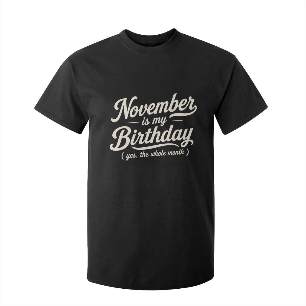 November Is My Birthday Yes The Whole Month T Shirt For Kid Funny November Bday Month Gifts TS11 Black Print Your Wear