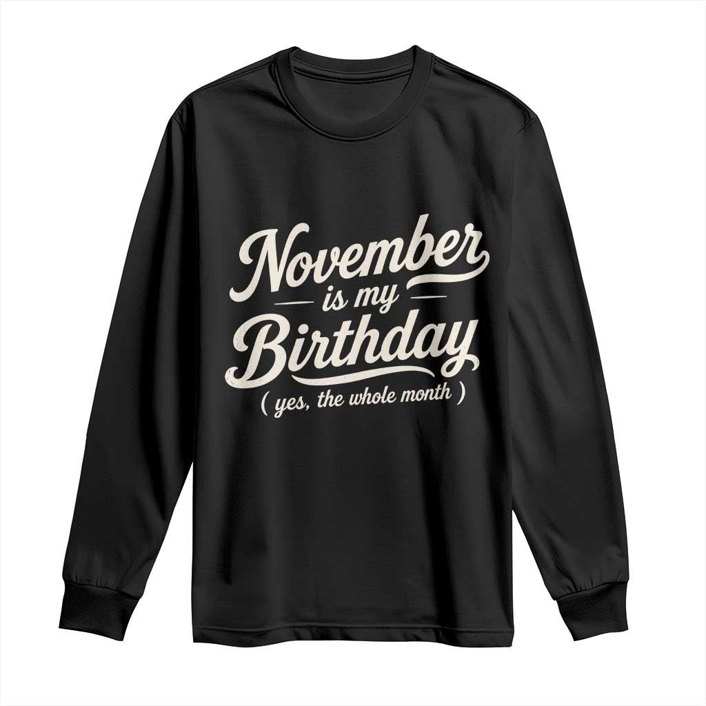 November Is My Birthday Yes The Whole Month Long Sleeve Shirt Funny November Bday Month Gifts TS11 Black Print Your Wear