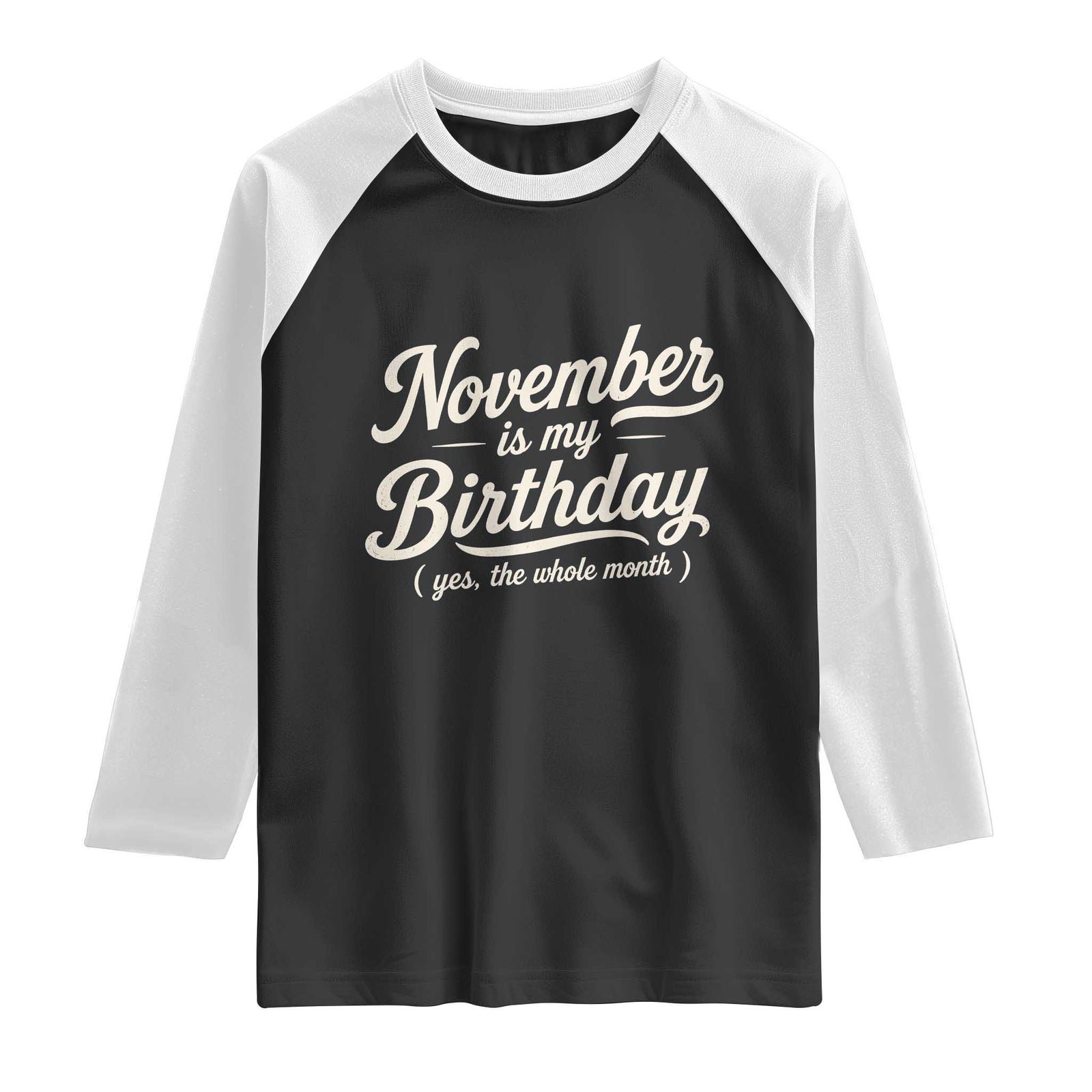 November Is My Birthday Yes The Whole Month Raglan Shirt Funny November Bday Month Gifts TS11 Black White Print Your Wear