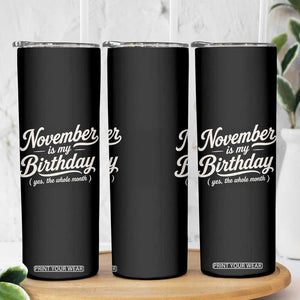 November Is My Birthday Yes The Whole Month Skinny Tumbler Funny November Bday Month Gifts TS11 Print Your Wear