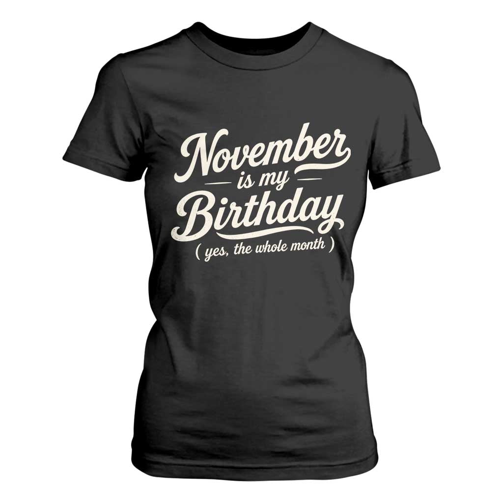 November Is My Birthday Yes The Whole Month T Shirt For Women Funny November Bday Month Gifts TS11 Black Print Your Wear