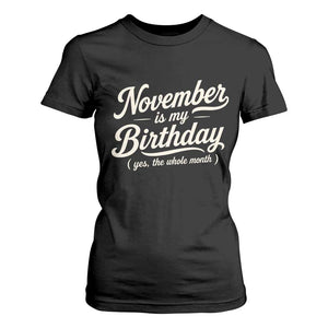 November Is My Birthday Yes The Whole Month T Shirt For Women Funny November Bday Month Gifts TS11 Black Print Your Wear