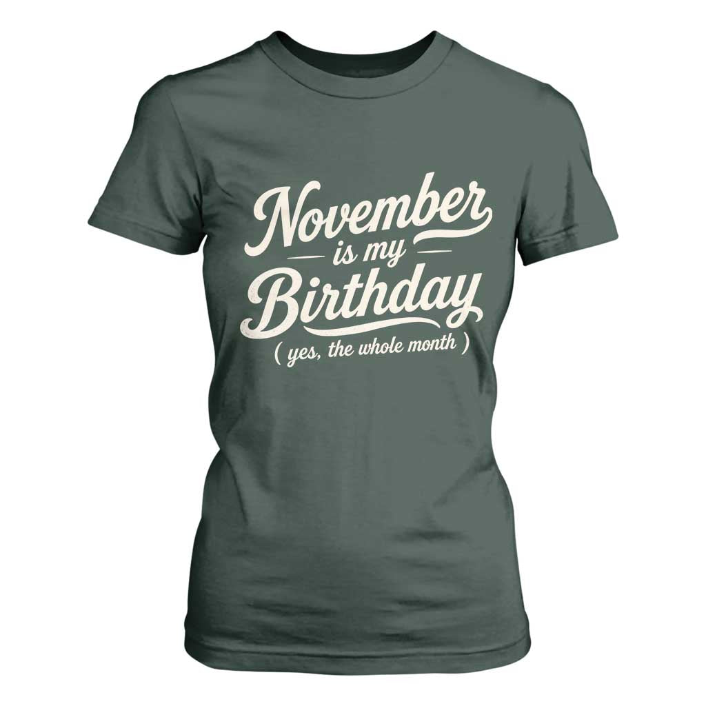 November Is My Birthday Yes The Whole Month T Shirt For Women Funny November Bday Month Gifts TS11 Dark Forest Green Print Your Wear