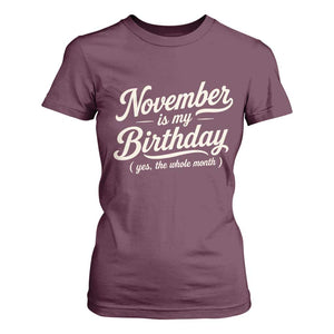 November Is My Birthday Yes The Whole Month T Shirt For Women Funny November Bday Month Gifts TS11 Maroon Print Your Wear