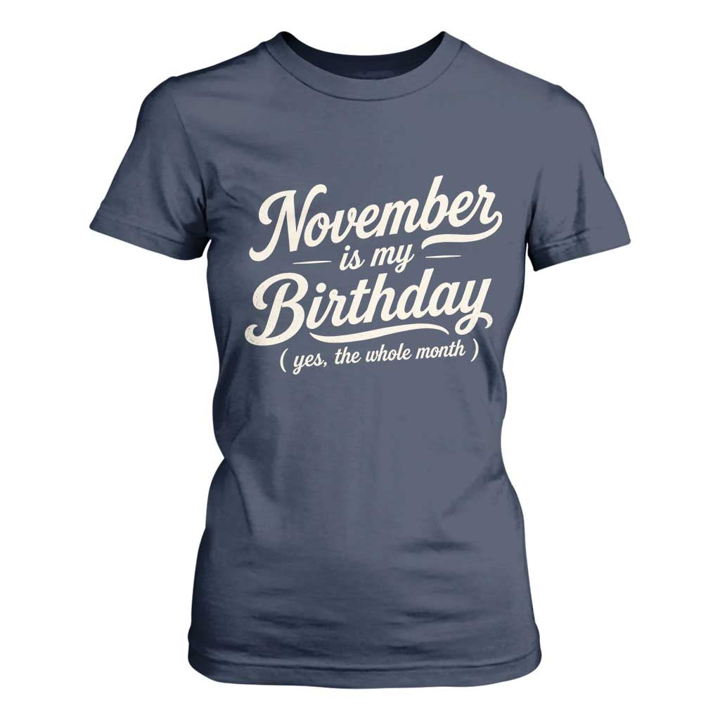 November Is My Birthday Yes The Whole Month T Shirt For Women Funny November Bday Month Gifts TS11 Navy Print Your Wear