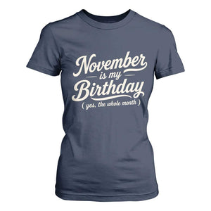 November Is My Birthday Yes The Whole Month T Shirt For Women Funny November Bday Month Gifts TS11 Navy Print Your Wear