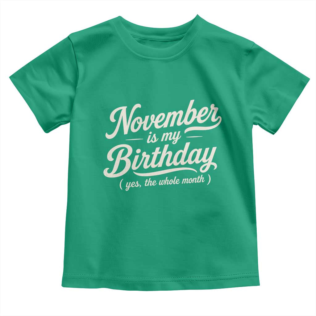 November Is My Birthday Yes The Whole Month Toddler T Shirt Funny November Bday Month Gifts TS11 Irish Green Print Your Wear