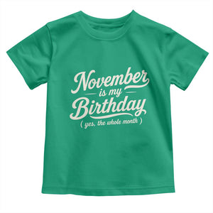November Is My Birthday Yes The Whole Month Toddler T Shirt Funny November Bday Month Gifts TS11 Irish Green Print Your Wear