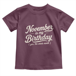 November Is My Birthday Yes The Whole Month Toddler T Shirt Funny November Bday Month Gifts TS11 Maroon Print Your Wear