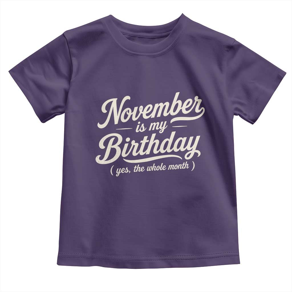 November Is My Birthday Yes The Whole Month Toddler T Shirt Funny November Bday Month Gifts TS11 Purple Print Your Wear