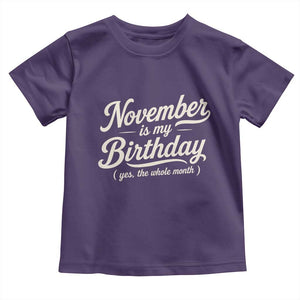 November Is My Birthday Yes The Whole Month Toddler T Shirt Funny November Bday Month Gifts TS11 Purple Print Your Wear