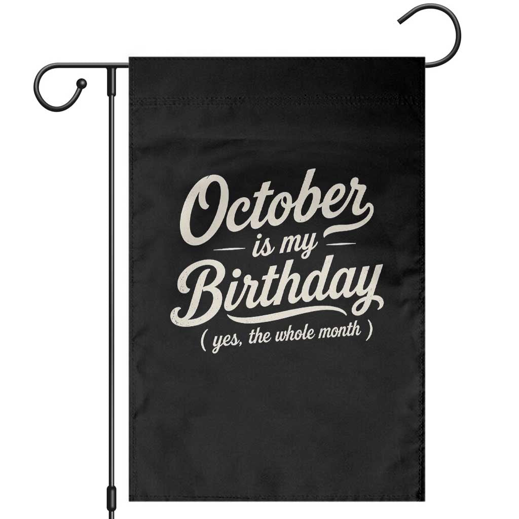 October Is My Birthday Yes The Whole Month Garden Flag Funny October Bday Month Gifts TS11 Black Print Your Wear