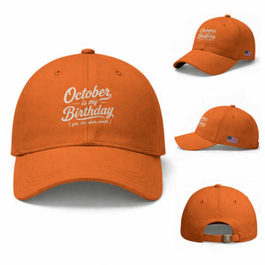 October Is My Birthday Yes The Whole Month Baseball Cap Funny October Bday Month Gifts TS11 Baseball Cap Universal Fit Orange Print Your Wear