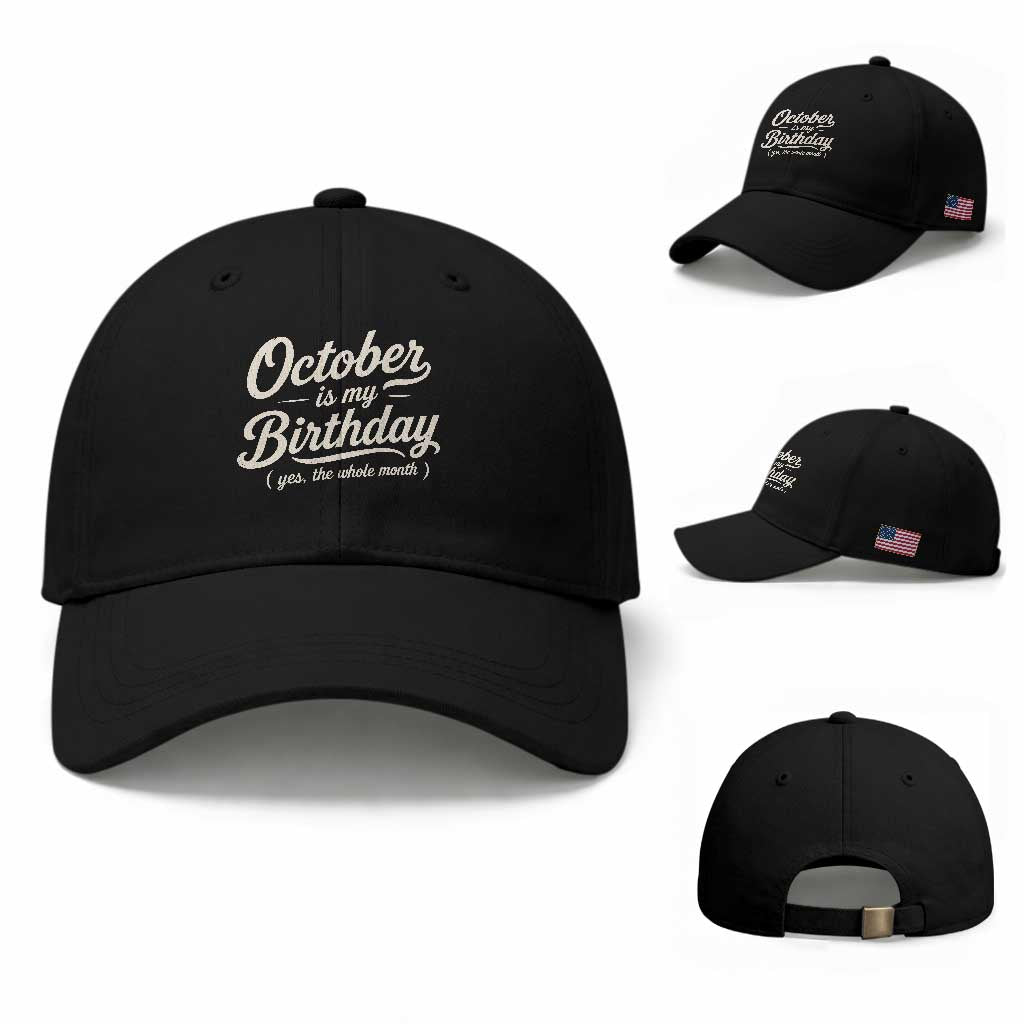 October Is My Birthday Yes The Whole Month Baseball Cap Funny October Bday Month Gifts TS11 Baseball Cap Universal Fit Black Print Your Wear