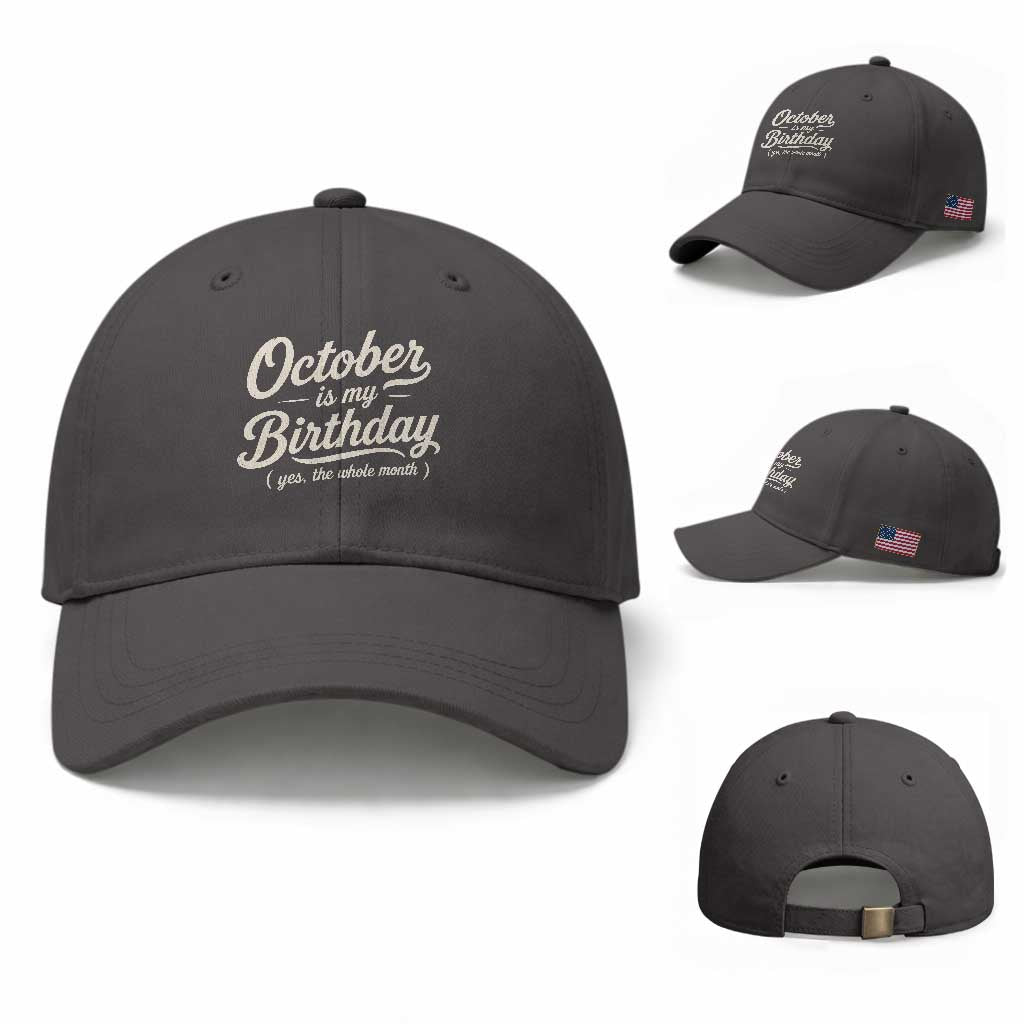 October Is My Birthday Yes The Whole Month Baseball Cap Funny October Bday Month Gifts TS11 Baseball Cap Universal Fit Dark Gray Print Your Wear
