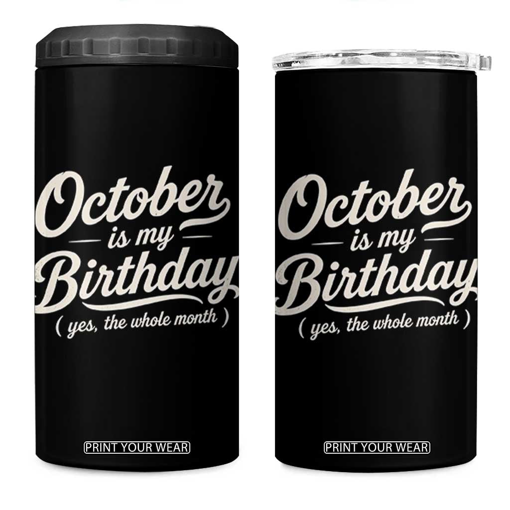October Is My Birthday Yes The Whole Month 4 in 1 Can Cooler Tumbler Funny October Bday Month Gifts TS11 One Size: 16 oz Black Print Your Wear