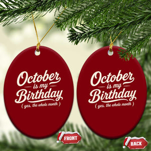 October Is My Birthday Yes The Whole Month Ceramic Ornament Funny October Bday Month Gifts TS11 Print Your Wear