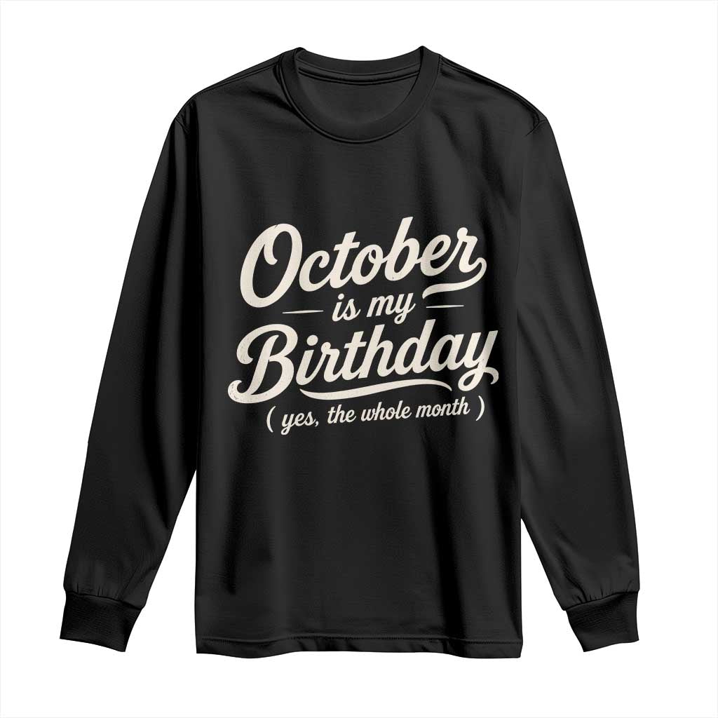 October Is My Birthday Yes The Whole Month Long Sleeve Shirt Funny October Bday Month Gifts TS11 Black Print Your Wear