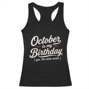 October Is My Birthday Yes The Whole Month Racerback Tank Top Funny October Bday Month Gifts TS11 Black Print Your Wear