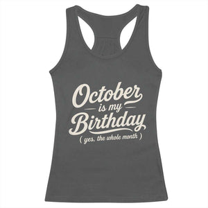 October Is My Birthday Yes The Whole Month Racerback Tank Top Funny October Bday Month Gifts TS11 Dark Heather Print Your Wear