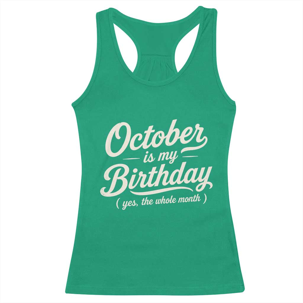 October Is My Birthday Yes The Whole Month Racerback Tank Top Funny October Bday Month Gifts TS11 Irish Green Print Your Wear