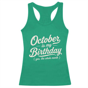 October Is My Birthday Yes The Whole Month Racerback Tank Top Funny October Bday Month Gifts TS11 Irish Green Print Your Wear