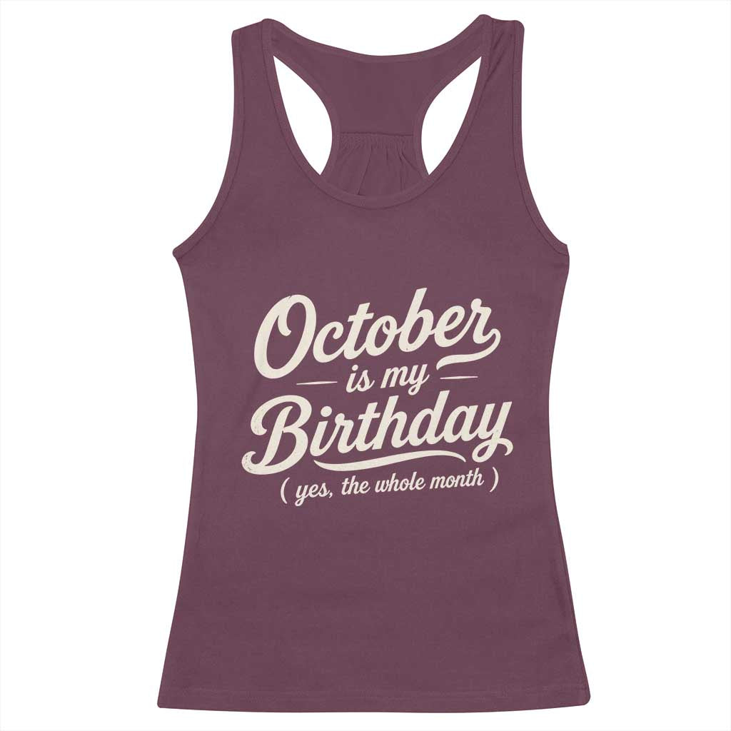 October Is My Birthday Yes The Whole Month Racerback Tank Top Funny October Bday Month Gifts TS11 Maroon Print Your Wear