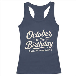 October Is My Birthday Yes The Whole Month Racerback Tank Top Funny October Bday Month Gifts TS11 Navy Print Your Wear