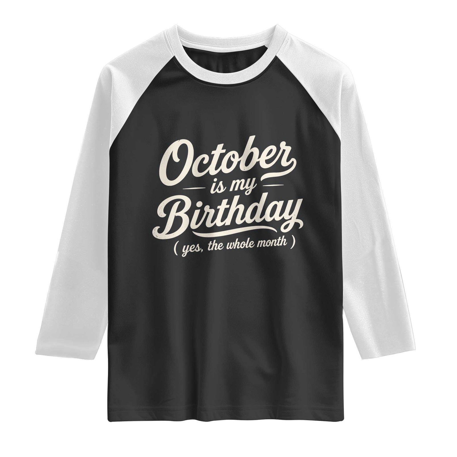 October Is My Birthday Yes The Whole Month Raglan Shirt Funny October Bday Month Gifts TS11 Black White Print Your Wear