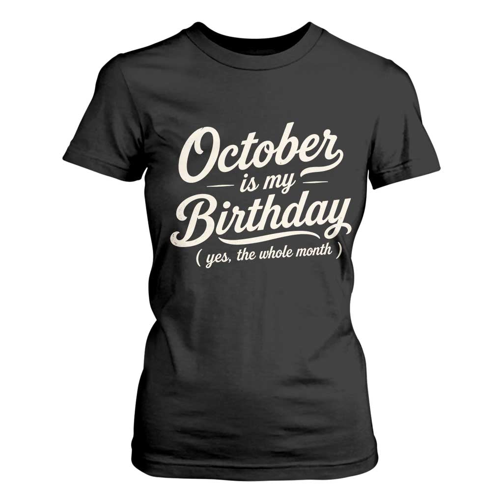 October Is My Birthday Yes The Whole Month T Shirt For Women Funny October Bday Month Gifts TS11 Black Print Your Wear