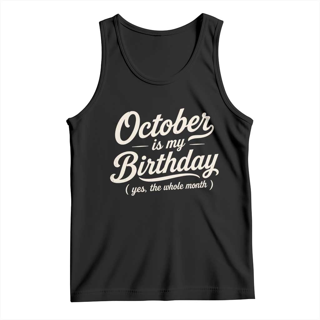 October Is My Birthday Yes The Whole Month Tank Top Funny October Bday Month Gifts TS11 Black Print Your Wear