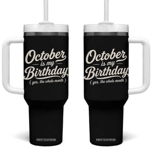 October Is My Birthday Yes The Whole Month Tumbler With Handle Funny October Bday Month Gifts TS11 One Size: 40 oz Black Print Your Wear