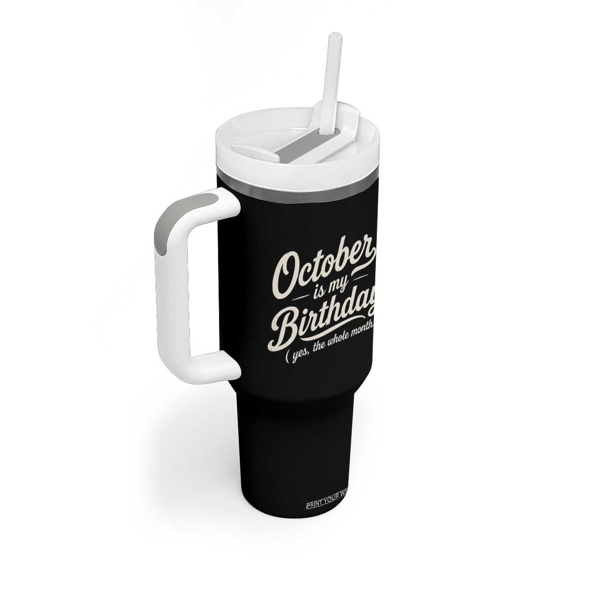 October Is My Birthday Yes The Whole Month Tumbler With Handle Funny October Bday Month Gifts TS11 Print Your Wear
