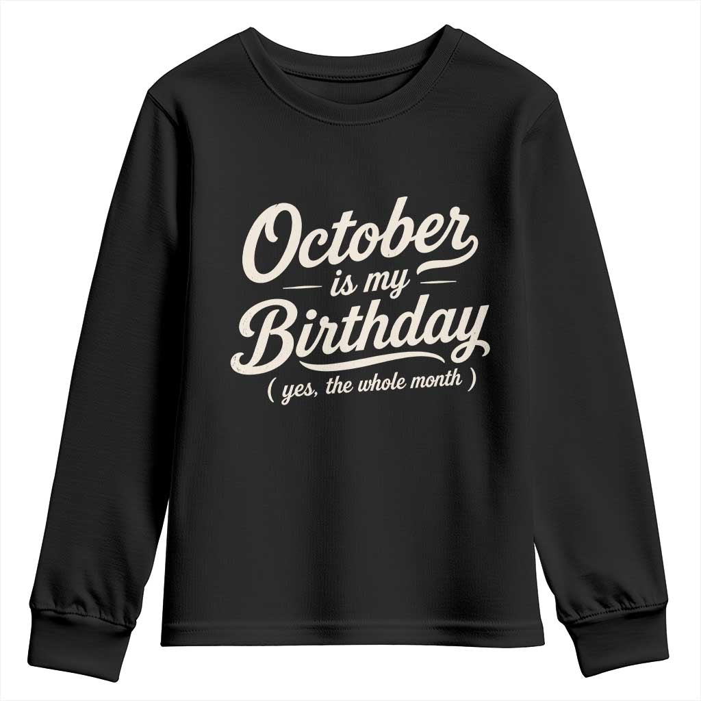 October Is My Birthday Yes The Whole Month Youth Sweatshirt Funny October Bday Month Gifts TS11 Black Print Your Wear