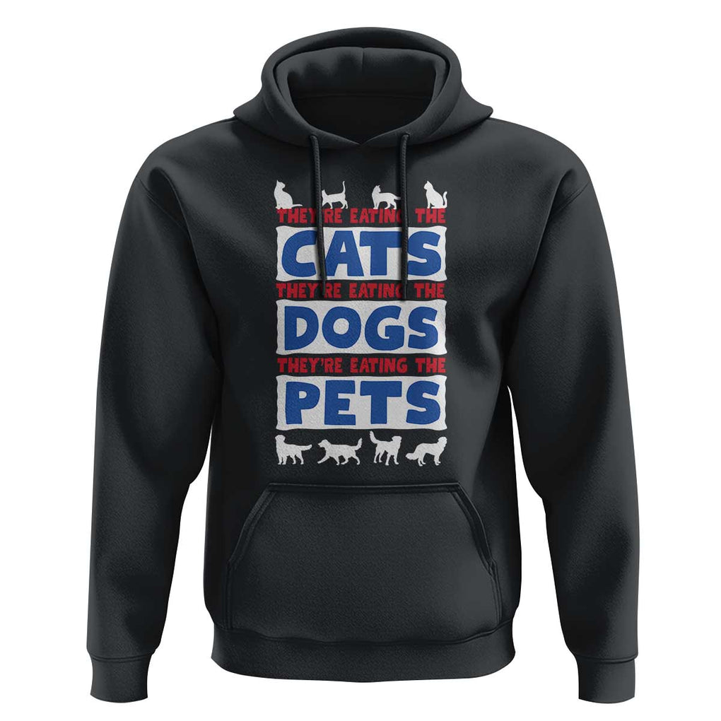 Funny Trump Supporter 2024 Hoodie They're Eating The Cats They're Eating The Dogs They're Eating The Pets TS11 Black Print Your Wear