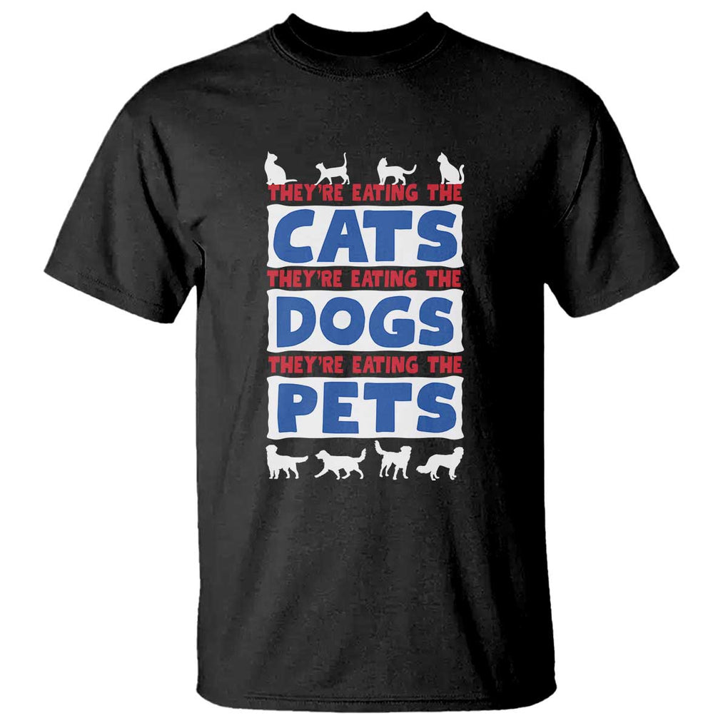Funny Trump Supporter 2024 T Shirt They're Eating The Cats They're Eating The Dogs They're Eating The Pets TS11 Black Print Your Wear