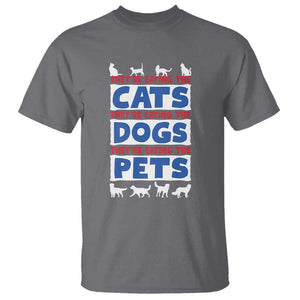 Funny Trump Supporter 2024 T Shirt They're Eating The Cats They're Eating The Dogs They're Eating The Pets TS11 Charcoal Print Your Wear