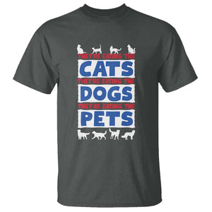 Funny Trump Supporter 2024 T Shirt They're Eating The Cats They're Eating The Dogs They're Eating The Pets TS11 Dark Heather Print Your Wear