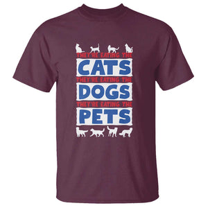 Funny Trump Supporter 2024 T Shirt They're Eating The Cats They're Eating The Dogs They're Eating The Pets TS11 Maroon Print Your Wear