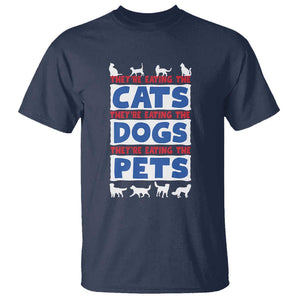 Funny Trump Supporter 2024 T Shirt They're Eating The Cats They're Eating The Dogs They're Eating The Pets TS11 Navy Print Your Wear