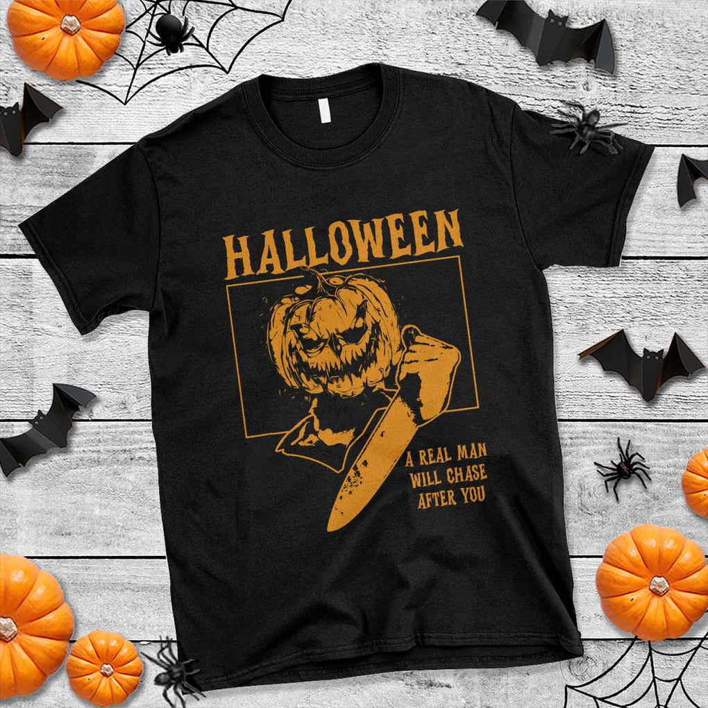 Funny Halloween T Shirt A Real Man Will Chase After You Pumpkin Knife Murderer TS11 Black Print Your Wear