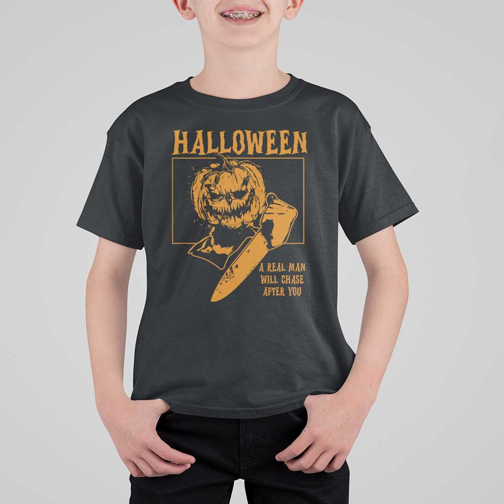 Funny Halloween T Shirt For Kid A Real Man Will Chase After You Pumpkin Knife Murderer TS11 Black Print Your Wear