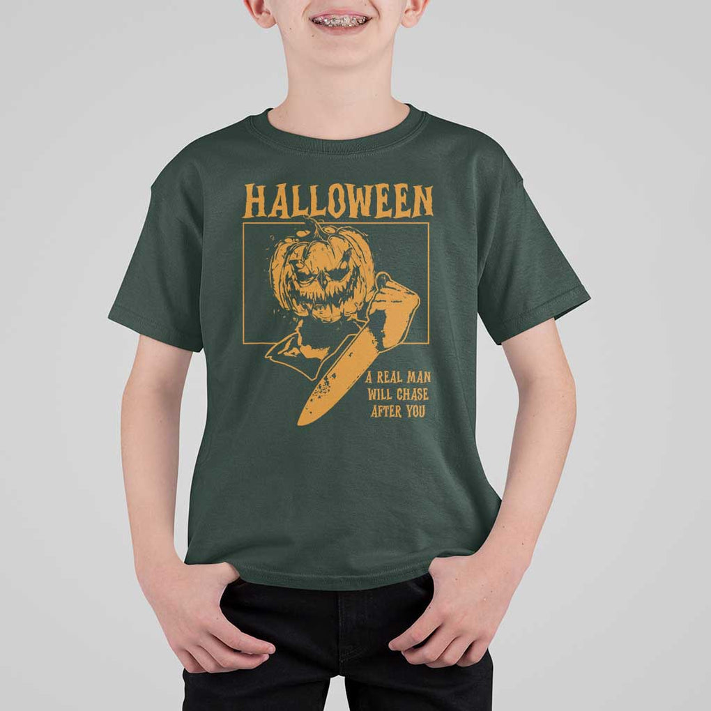 Funny Halloween T Shirt For Kid A Real Man Will Chase After You Pumpkin Knife Murderer TS11 Dark Forest Green Print Your Wear