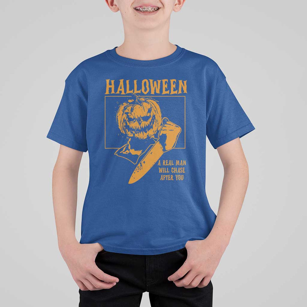 Funny Halloween T Shirt For Kid A Real Man Will Chase After You Pumpkin Knife Murderer TS11 Royal Blue Print Your Wear